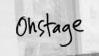 Onstage